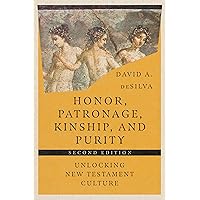 Honor, Patronage, Kinship, & Purity: Unlocking New Testament Culture Honor, Patronage, Kinship, & Purity: Unlocking New Testament Culture Kindle Paperback