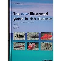 The new illustrated guide to fish diseases: Freshwater fish diseases: observing, recognizing, diagnosing, preventing and treatments