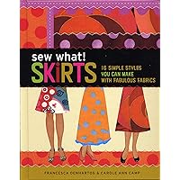 Sew What! Skirts: 16 Simple Styles You Can Make with Fabulous Fabrics Sew What! Skirts: 16 Simple Styles You Can Make with Fabulous Fabrics Spiral-bound Kindle Hardcover Paperback