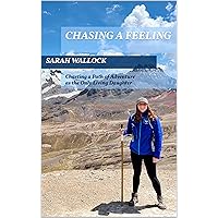Chasing a Feeling: Charting a Path of Adventure as the Only Living Daughter Chasing a Feeling: Charting a Path of Adventure as the Only Living Daughter Kindle