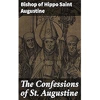 The Confessions of St. Augustine The Confessions of St. Augustine Kindle Hardcover Paperback