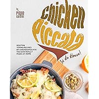 Chicken Piccata In da House!: Mouthwatering Recipes of Chicken Piccata You Can Really Make at Home Chicken Piccata In da House!: Mouthwatering Recipes of Chicken Piccata You Can Really Make at Home Kindle Paperback Hardcover