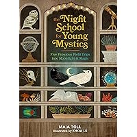 The Night School for Young Mystics: Five Fabulous Field Trips into Moonlight and Magic The Night School for Young Mystics: Five Fabulous Field Trips into Moonlight and Magic Hardcover Kindle