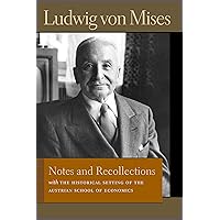 Notes and Recollections: With The Historical Setting of the Austrian School of Economics (Liberty Fund Library of the Works of Ludwig von Mises) Notes and Recollections: With The Historical Setting of the Austrian School of Economics (Liberty Fund Library of the Works of Ludwig von Mises) Hardcover Kindle Paperback