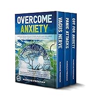 OVERCOME ANXIETY: Improve Social Skills, Stress Relief and Wellness with News Habits and Massage Stimulation. 3 in 1 Vagus Nerve+Panic Attacks+CBT for ... Reboot your Brain with Drug-free Therapy OVERCOME ANXIETY: Improve Social Skills, Stress Relief and Wellness with News Habits and Massage Stimulation. 3 in 1 Vagus Nerve+Panic Attacks+CBT for ... Reboot your Brain with Drug-free Therapy Kindle Paperback