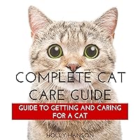 Complete Cat Care Guide: Guide to Getting and Caring for a Cat Complete Cat Care Guide: Guide to Getting and Caring for a Cat Audible Audiobook