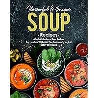 Flavourful & Unique Soup Recipes: A Tasty Collection of Soup Recipes that I am Sure Will Delight Your Tastebuds to No End! Flavourful & Unique Soup Recipes: A Tasty Collection of Soup Recipes that I am Sure Will Delight Your Tastebuds to No End! Kindle Paperback