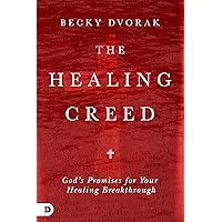 The Healing Creed: God's Promises for Your Healing Breakthrough