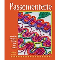 Passementerie: Handcrafting Contemporary Trimmings, Fringes, Tassels, and More