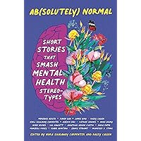 Ab(solutely) Normal: Short Stories That Smash Mental Health Stereotypes Ab(solutely) Normal: Short Stories That Smash Mental Health Stereotypes Hardcover Kindle Audible Audiobook Paperback