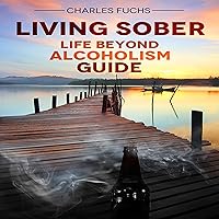 Living Sober: Life Beyond Alcoholism Guide Living Sober: Life Beyond Alcoholism Guide Audible Audiobook Paperback Kindle