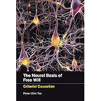 The Neural Basis of Free Will: Criterial Causation The Neural Basis of Free Will: Criterial Causation Paperback Kindle Hardcover