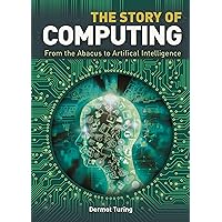 The Story of Computing The Story of Computing Hardcover Kindle
