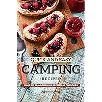Quick and Easy Camping Recipes: Wake Up to A Delicious Breakfast Outdoors Quick and Easy Camping Recipes: Wake Up to A Delicious Breakfast Outdoors Kindle Paperback