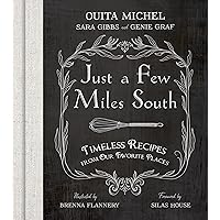Just a Few Miles South: Timeless Recipes from Our Favorite Places Just a Few Miles South: Timeless Recipes from Our Favorite Places Hardcover Kindle