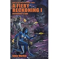 A Fiery Reckoning I: Ascendancy's Rise (Galaxy Ascendant Book 4) A Fiery Reckoning I: Ascendancy's Rise (Galaxy Ascendant Book 4) Kindle Paperback
