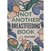 Not Another Breastfeeding Book Not Another Breastfeeding Book Paperback