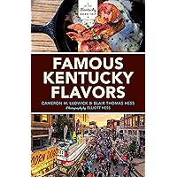 Famous Kentucky Flavors: Exploring the Commonwealth's Greatest Cuisines Famous Kentucky Flavors: Exploring the Commonwealth's Greatest Cuisines Paperback Kindle Hardcover