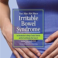 You May Not Have Irritable Bowel Syndrome: An Introduction to Allergic Contact Enteritis and the Food Allergies that Cause It You May Not Have Irritable Bowel Syndrome: An Introduction to Allergic Contact Enteritis and the Food Allergies that Cause It Audible Audiobook Kindle Paperback