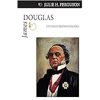 James Douglas: Father of British Columbia (Quest Biography, 25) James Douglas: Father of British Columbia (Quest Biography, 25) Kindle Paperback