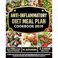 Anti-inflammatory Diet Meal Plan Cookbook 2020: Complete Guide of Anti-inflammatory Diet For Healing Immune System and Recover Whole Health|Over 120 Savory Healthy Recipes| A 4-Week Meal Plan Anti-inflammatory Diet Meal Plan Cookbook 2020: Complete Guide of Anti-inflammatory Diet For Healing Immune System and Recover Whole Health|Over 120 Savory Healthy Recipes| A 4-Week Meal Plan Kindle Paperback