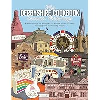 The Derbyshire Cook Book: Second Helpings: A Celebration of the Amazing Food and Drink on Our Doorstep (Get Stuck In)