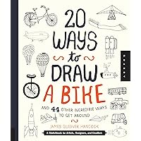 20 Ways to Draw a Bike and 44 Other Incredible Ways to Get Around: A Sketchbook for Artists, Designers, and Doodlers 20 Ways to Draw a Bike and 44 Other Incredible Ways to Get Around: A Sketchbook for Artists, Designers, and Doodlers Paperback