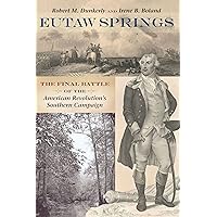 Eutaw Springs: The Final Battle of the American Revolution's Southern Campaign Eutaw Springs: The Final Battle of the American Revolution's Southern Campaign Kindle Paperback