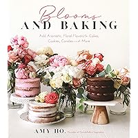 Blooms and Baking: Add Aromatic, Floral Flavors to Cakes, Cookies and More Blooms and Baking: Add Aromatic, Floral Flavors to Cakes, Cookies and More Paperback Kindle