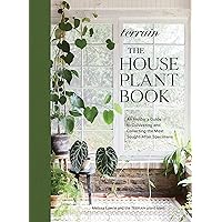Terrain: The Houseplant Book: An Insider’s Guide to Cultivating and Collecting the Most Sought-After Specimens Terrain: The Houseplant Book: An Insider’s Guide to Cultivating and Collecting the Most Sought-After Specimens Hardcover Kindle