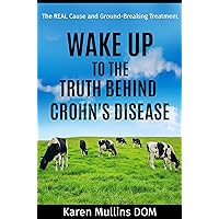 Wake Up to the Truth Behind Crohn's Disease: The Real Cause and Groundbreaking Treatment