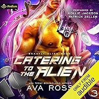 Catering to the Alien: Beastly Alien Boss, Book 3 Catering to the Alien: Beastly Alien Boss, Book 3 Audible Audiobook Kindle Paperback