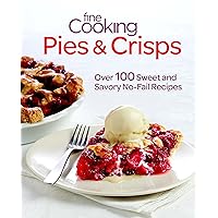 Fine Cooking Pies & Crisps: Over 100 Sweet and Savory No-Fail Recipes Fine Cooking Pies & Crisps: Over 100 Sweet and Savory No-Fail Recipes Paperback Kindle