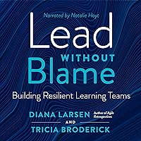Lead Without Blame: Building Resilient Learning Teams Lead Without Blame: Building Resilient Learning Teams Audible Audiobook Paperback Kindle