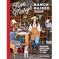 Five Marys Ranch Raised Cookbook: Homegrown Recipes from Our Family to Yours Five Marys Ranch Raised Cookbook: Homegrown Recipes from Our Family to Yours Hardcover Kindle Spiral-bound