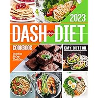Dash Diet Cookbook: 365 Days Worth of Quick and Easy Recipes to Lower Your Blood Pressure, Ready in 30 Minutes - Including 21-Day Meal Plan Dash Diet Cookbook: 365 Days Worth of Quick and Easy Recipes to Lower Your Blood Pressure, Ready in 30 Minutes - Including 21-Day Meal Plan Kindle Paperback