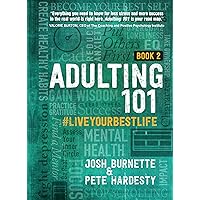 Adulting 101 Book 2: #liveyourbestlife - An In-depth Guide to Developing Healthy Habits, Becoming More Confident, and Living Your Purpose for Graduates and Young Adults Adulting 101 Book 2: #liveyourbestlife - An In-depth Guide to Developing Healthy Habits, Becoming More Confident, and Living Your Purpose for Graduates and Young Adults Hardcover Kindle Audible Audiobook Paperback