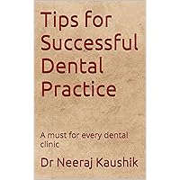 Tips for Successful Dental Practice: A must for every dental clinic Tips for Successful Dental Practice: A must for every dental clinic Kindle Paperback