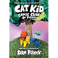 Cat Kid Comic Club: On Purpose: A Graphic Novel (Cat Kid Comic Club #3): From the Creator of Dog Man