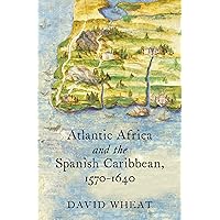 Atlantic Africa and the Spanish Caribbean, 1570-1640 (Published by the Omohundro Institute of Early American Histo) Atlantic Africa and the Spanish Caribbean, 1570-1640 (Published by the Omohundro Institute of Early American Histo) Paperback Kindle Hardcover