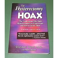 The Hysterectomy Hoax: The Truth About Why Many Hysterectomies Are Unnecessary and How to Avoid Them, 3rd Edition The Hysterectomy Hoax: The Truth About Why Many Hysterectomies Are Unnecessary and How to Avoid Them, 3rd Edition Paperback