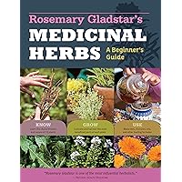 Rosemary Gladstar's Medicinal Herbs: A Beginner's Guide: 33 Healing Herbs to Know, Grow, and Use Rosemary Gladstar's Medicinal Herbs: A Beginner's Guide: 33 Healing Herbs to Know, Grow, and Use Kindle Paperback