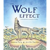 The Wolf Effect: A Wilderness Revival Story (A Voice of the Wilderness Picture Book) The Wolf Effect: A Wilderness Revival Story (A Voice of the Wilderness Picture Book) Hardcover