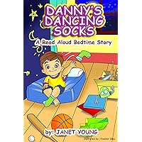 Danny's Dancing Socks: A Read Aloud Bedtime Story (Danny Books Book 1) Danny's Dancing Socks: A Read Aloud Bedtime Story (Danny Books Book 1) Kindle Paperback