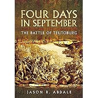Four Days in September: The Battle of Teutoburg Four Days in September: The Battle of Teutoburg Kindle Hardcover Paperback Mass Market Paperback