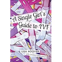 A Single Girl's Guide to IVF A Single Girl's Guide to IVF Kindle Paperback