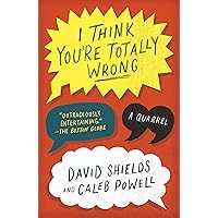 I Think You're Totally Wrong: A Quarrel I Think You're Totally Wrong: A Quarrel Kindle Audible Audiobook Hardcover Paperback Audio CD