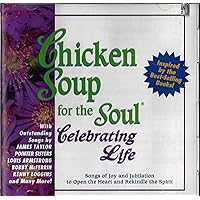 Chicken Soup For The Soul: Celebrating Life - Songs Of Joy And Jubilation To Open The Heart And Rekindle The Spirit Chicken Soup For The Soul: Celebrating Life - Songs Of Joy And Jubilation To Open The Heart And Rekindle The Spirit Audio CD