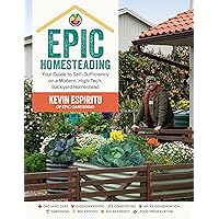 Epic Homesteading: Your Guide to Self-Sufficiency on a Modern, High-Tech, Backyard Homestead Epic Homesteading: Your Guide to Self-Sufficiency on a Modern, High-Tech, Backyard Homestead Paperback Kindle Spiral-bound