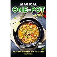 Magical One-Pot Meals: Delicious wonders in a single pot! Magical One-Pot Meals: Delicious wonders in a single pot! Kindle Paperback